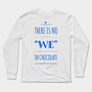 There is no “We” in chocolate Long Sleeve T-Shirt